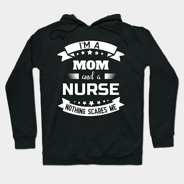 I'm A Mom And A Nurse Nothing Scares Me Hoodie by sj_arts